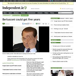 Berlusconi could get five years - World News, Breaking News
