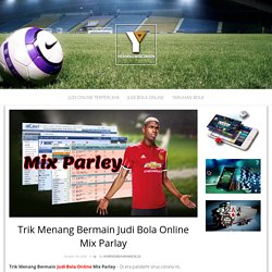 Trik Menang Bermain Judi Bola Online Mix Parlay