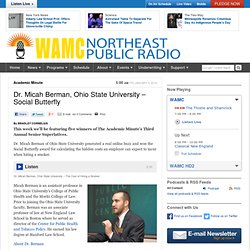 Dr. Micah Berman, Ohio State University – Social Butterfly