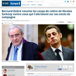 Bernard Debré raconte les coups de colère de Nicolas Sarkozy contre ceux qui l'alertaient sur ses excès de campagne