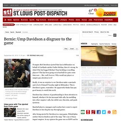 Bernie: Ump Davidson a disgrace to the game