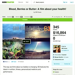 Blood, Berries or Butter: A film about your health! by HB3 Ocean
