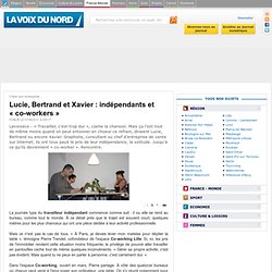 Lucie, Bertrand et Xavier : indépendants et « co-workers »