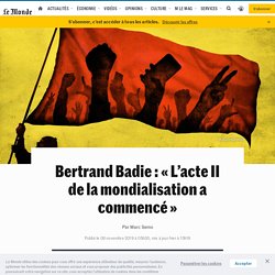 Bertrand Badie : « L’acte II de la mondialisation a commencé »
