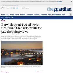 Berwick-upon-Tweed travel tips: climb the Tudor walls for jaw-dropping views