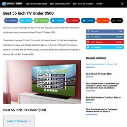 Best 55 Inch TV Under $500 in 2021