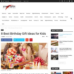 8 Best Birthday Gift Ideas for Kids