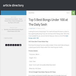 Top 5 Best Bongs Under 100 at The Daily Sesh