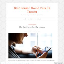 The Best Apps For Caregivers – Best Senior Home Care in Tucson