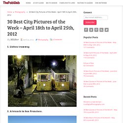 30 Best City Pictures of the Week – April 18th to April 25th