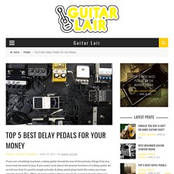 Top 5 ﻿Best Delay Pedals For Your Money