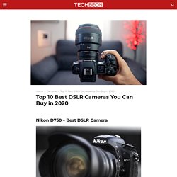 Top 10 Best DSLR Cameras You Can Buy in 2020 - Techbeon