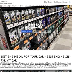 Best Engine Oil for Your Car - Best Engine Oil for My Car - Blog.BestEngineOils.com