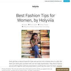 Best Fashion Tips for Women, by Holyviia – holyviia