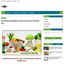 Best Healthy Food Reduce For Grain To Low-Carb In Your Diet Plan