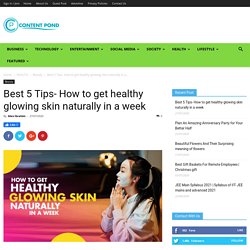 Best 5 Tips- How to get healthy glowing skin naturally in a week