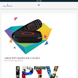 5 Best IPTV Boxes You Can Buy - Best IPTV SUBSCRIPTION