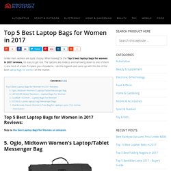 Top 5 Best Laptop Bags for Women in 2017 (June. 2017)