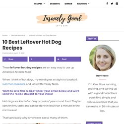 10 Best Leftover Hot Dog Recipes - Insanely Good