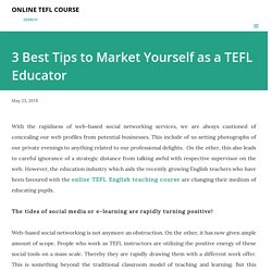 3 Best Tips to Market Yourself as a TEFL Educator