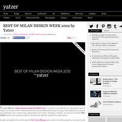 BEST OF MILAN DESIGN WEEK 2012 by Yatzer