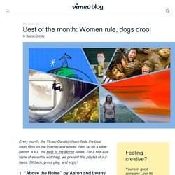 Best of the month: Women rule, dogs drool - Vimeo Blog