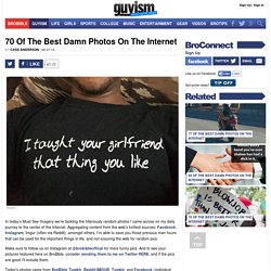 70 Of The Best Damn Photos On The Internet - Guyism
