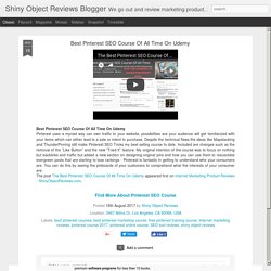 Shiny Object Reviews Blogger: Best Pinterest SEO Course Of All Time On Udemy