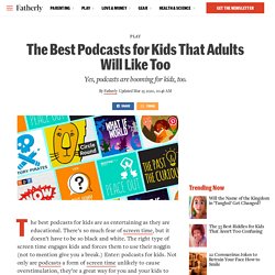 Best Podcasts for Kids That Adults Will Like Too
