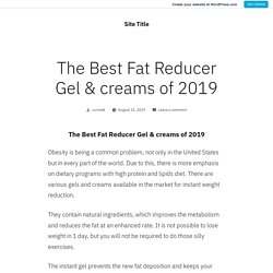 The Best Fat Reducer Gel & creams of 2019 – Site Title