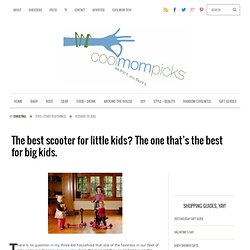 The best scooter for little kids? The one that's the best for big kids.