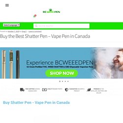 Buy the Best Shatter Pen - Vape Pen in Canada - BC Weed Pen