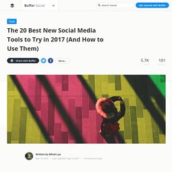 The 20 Best New Social Media Tools to Try in 2017 (And How to Use Them)