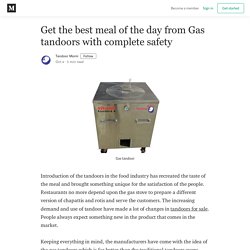 Get the best meal of the day from Gas tandoors with complete safety