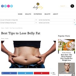 Best Tips to Lose Belly Fat - dailyblitzs