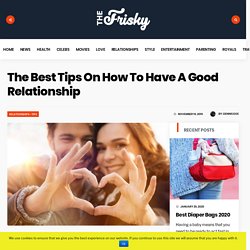 The Best Tips On How To Have A Good Relationship