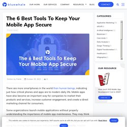 The 6 Best Tools To Keep Your Mobile App Secure