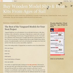 Buy Wooden Model Ship & Boat Kits From Ages of Sail: The Best of the Vanguard Models for Your Next Project