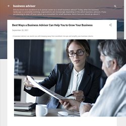 Best Ways a Business Advisor Can Help You to Grow Your Business