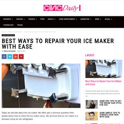 Best Ways to Repair Your Ice Maker with Ease