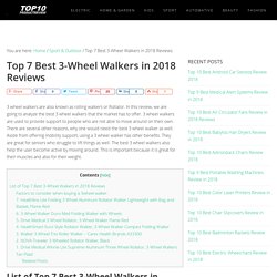 Top 7 Best 3-Wheel Walkers in 2018 Reviews (July. 2018)
