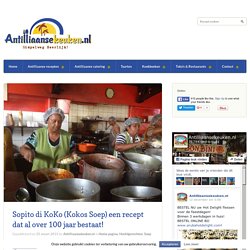 Sopito di KoKo (Kokos Soep) een recept dat al over 100 jaar bestaat! - Antilliaansekeuken.nl