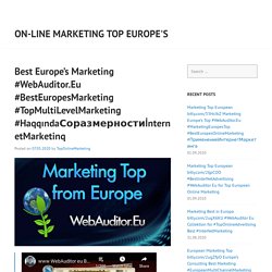 Best Europe’s Marketing #WebAuditor.Eu #BestEuropesMarketing #TopMultiLevelMarketing #HaqqındaСоразмерностиİnternetMarketinq