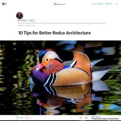 10 Tips for Better Redux Architecture – JavaScript Scene – Medium