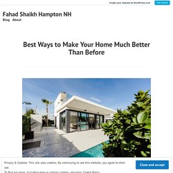 Best Ways to Make Your Home Much Better Than Before – Fahad Shaikh Hampton NH