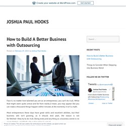 How to Build A Better Business with Outsourcing – Joshua Paul Hooks