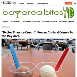 “Better Than Ice Cream”: Frozen Custard Comes To the Bay Area