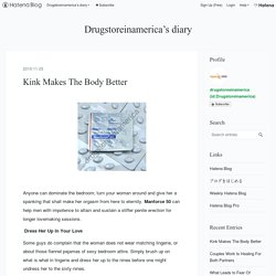 Kink Makes The Body Better - Drugstoreinamerica’s diary