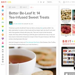 Better Be-Leaf It: 14 Tea-Infused Sweet Treats