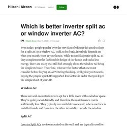 Which is better inverter split ac or window inverter AC?